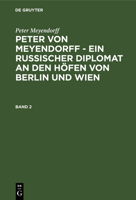 Peter Von Meyendorff: Ein Russischer Diplomat an Den H�fen Von Berlin Und Wien; Politischer Und Privater Briefwechsel 1826 - 1863: Bd. 2 3111207536 Book Cover
