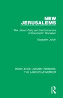 New Jerusalems: The Labour Party and the Economics of Democratic Socialism 1138333824 Book Cover
