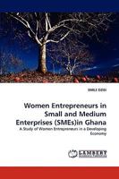 Women Entrepreneurs in Small and Medium Enterprises (SMEs)in Ghana 3838318846 Book Cover