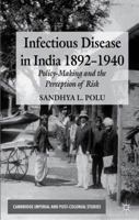 Infectious Disease in India, 1892-1940: Policy-Making and the Perception of Risk 1349346578 Book Cover