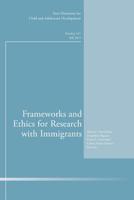 Frameworks and Ethics for Research with Immigrants: New Directions for Child and Adolescent Development, Number 141 1118770021 Book Cover