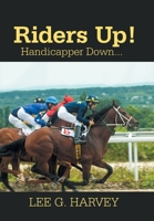Riders Up! Handicapper Down 1664137297 Book Cover