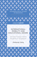 International Mobility and Educational Desire: Chinese Foreign Talent Students in Singapore 1137591420 Book Cover