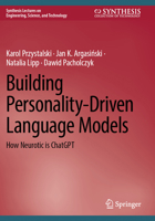 Building Personality-Driven Language Models: How Neurotic is ChatGPT (Synthesis Lectures on Engineering, Science, and Technology) 3031800893 Book Cover