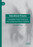 Educational Trauma : Examples from Testing to the School-To-Prison Pipeline 3030280829 Book Cover