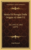 Storia Di Perugia Dalle Origini Al 1860 V2: Dal 1495 Al 1860 (1879) 1166806537 Book Cover