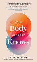 Your Body Already Knows: Intuitive Ayurveda Better Health, Sleep, Mood and Relationships in 21 Days 1786789280 Book Cover