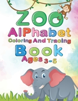Zoo Alphabet , Tracing And Coloring Book For Kids: Funny Letter Tracing and Coloring Animals Book For Kids Ages 3-5 ,79 pages, 8.5x11 inches ( Tracing and Coloring Zoo Animals Book for Toddlers) B084Z6BZR3 Book Cover