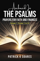 Anchored In The Psalms: Prayers For Faith and Finances. Volume 1: Psalms1 to 25 B0FQ66C4H9 Book Cover
