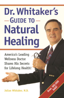 Dr. Whitaker's Guide to Natural Healing : America's Leading Wellness Doctor Shares His Secrets for Lifelong Health! 0761506691 Book Cover