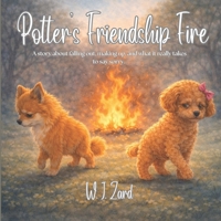 Potter's Friendship Fire: A story about conflict, repair, and real apologies (Potter The Pomeranian) B0GX83C58N Book Cover