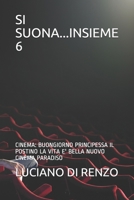 SI SUONA...INSIEME 6: CINEMA: BUONGIORNO PRINCIPESSA IL POSTINO LA VITA E' BELLA NUOVO CINEMA PARADISO B08R9G82S8 Book Cover
