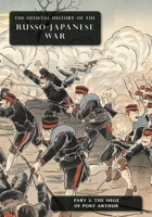 The Official History of the Russo-Japanese War: Part 3: The Siege of Port Arthur 1474538487 Book Cover