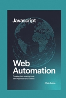 JAVASCRIPT WEB AUTOMATION: CREATING DATA SCRAPING TOOLS WITH PUPPETEER AND CHEERIO B0FLPTL1MF Book Cover