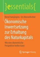 Ökonomische Inwertsetzung Zur Erhaltung Des Naturkapitals: Wie Eine Ökonomische Perspektive Helfen Kann 3658206152 Book Cover