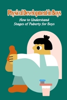 Physical Development in Boys: How to Understand Stages of Puberty for Boys B09SNWBS8T Book Cover