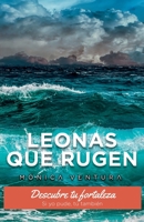 Leonas que Rugen.: Descubre tu fortaleza. Si yo pude, t� tambi�n. 8417781684 Book Cover