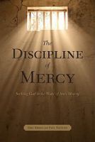 The Discipline Of Mercy: Seeking God In The Wake Of Sin's Consequences 1934952087 Book Cover