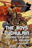 The Boys' Cuchulain: Heroic Legends of Ireland 1494761475 Book Cover