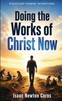 Doing the Works of Christ Now 1970550163 Book Cover
