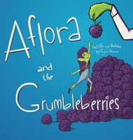 Aflora and the Grumbleberries B09WL4S76Q Book Cover