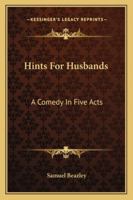 Hints For Husbands: A Comedy In Five Acts 1163078727 Book Cover