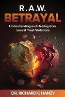 R.A.W. Betrayal: Understanding and Healing from Love and Trust Violations 196180459X Book Cover