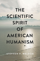 The Scientific Spirit of American Humanism : Science and the Reconstruction of Religion in the Twentieth Century 1421438585 Book Cover