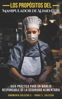 Los Propósitos del Manipulador de Alimentos: Guía práctica para un manejo responsable de la Seguridad Alimentaria (Spanish Edition) B0CSLJ6FYY Book Cover