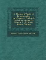 S. Thomas d'Aquin Et La Philosophie Cart�sienne, Vol. 2: �tudes de Doctrines Compar�es (Classic Reprint) 1019328827 Book Cover