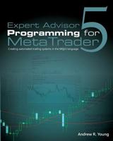 Expert Advisor Programming for Metatrader 5: Creating Automated Trading Systems in the Mql5 Language 0982645953 Book Cover