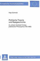 Politische Theorie Und Realgeschichte: Zu Johann Gottlieb Fichtes Praktischer Philosophie (1793-1800) 3820476393 Book Cover