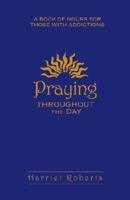 Praying Throughout the Day: A Book of Hours for Those with Additions 0764814796 Book Cover