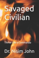 Savaged Civilian: Thrive Like a Commando B0F1Z4XWDG Book Cover