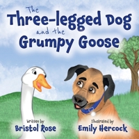 The Three-legged Dog and the Grumpy Goose B0FST9G19D Book Cover