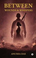 Between Wounds and Whispers B0GTBGQ8CN Book Cover