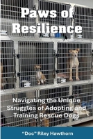 Paws of Resilience: Navigating the Unique Struggles of Adopting and Training Rescue Dogs (Training Canines) B0GSH7MB55 Book Cover