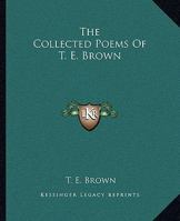 The Collected Poems of T.E. Brown 1163252727 Book Cover