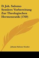 D. Joh. Salomo Semlers Vorbereitung Zur Theologischen Hermeneutik 1104639653 Book Cover