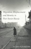 Migration, Displacement and Identity in Post-Soviet Russia 0415158257 Book Cover