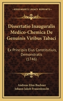 Dissertatio Inauguralis Medico-Chemica De Genuinis Viribus Tabaci: Ex Principiis Eius Constitutiuis, Demonstratis (1746) 110473432X Book Cover