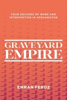 Graveyard Empire: Four Decades of Wars and Intervention in Afghanistan 1623711061 Book Cover