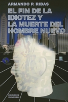 El Fin De La Idiotez Y La Muerte Del Hombre Nuevo 1593880251 Book Cover
