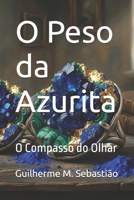 O Peso da Azurita: O Compasso do Olhar (Portuguese Edition) B0GVTBXF1D Book Cover