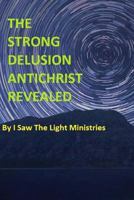 The Strong Delusion Antichrist Revealed 1547282665 Book Cover