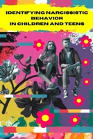 Identifying Narcissistic Behavior in Children and Teens ,Parenting Difficult Children: Helping a Child or Teen Grow Beyond Narcissism, The Ultimate Guide To Child Narcissism B0DX22KZLY Book Cover
