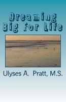 Dreaming Big For Life: How to make your dreams work for you. Volume 1 1542769981 Book Cover