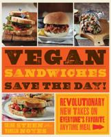 Vegan Sandwiches Save the Day: Revolutionary New Takes On Everyone's Favorite On-the-Go Meal 159233525X Book Cover