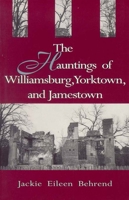 The Hauntings of Williamsburg, Yorktown, and Jamestown 0895872102 Book Cover