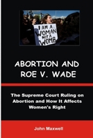 ARBORTION AND ROE V. WADE: The Supreme Court Ruling on Abortion and How It Affects Women's Right B0B1CG9J2W Book Cover